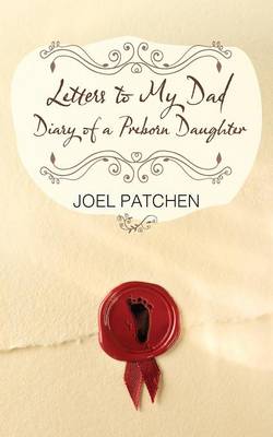 Letters to My Dad: Diary of a Preborn Daughter (Paperback)