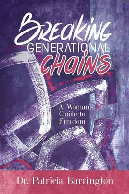 Breaking Generational Chains: A Woman's Guide to Freedom (Paperback)