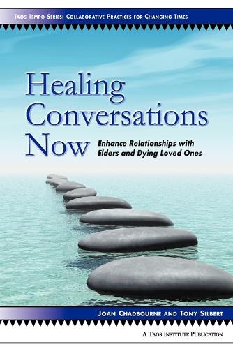 Healing Conversations Now: Enhance Relationships With Elders and Dying Loved Ones (Paperback)