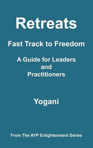 Retreats - Fast Track to Freedom - A Guide for Leaders and Practitioners (Paperback)