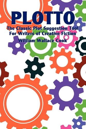 Plotto: The Classic Plot Suggestion Tool for Writers of Creative Fiction (Paperback)