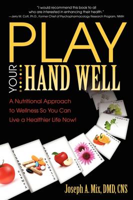 Play Your Hand Well: A Nutritional Approach to Wellness So You Can Live a Healthier Life Now! (Paperback)