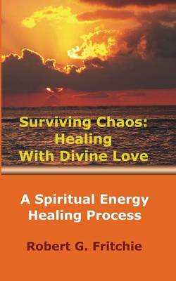 Surviving Chaos: Healing with Divine Love (Paperback)