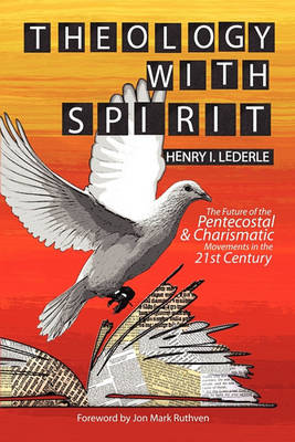Theology with Spirit: The Future of the Pentecostal & Charismatic Movements in the Twenty-first Century (Paperback)