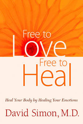 Freeto Love, Free to Heal: Heal Your Body by Healing Your Emotions (Paperback)