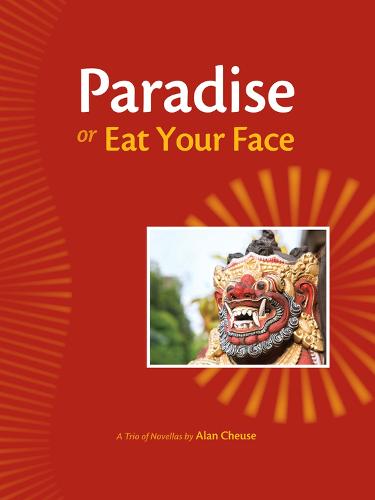 Paradise, or, Eat Your Face: A Trio of Novellas (Paperback)