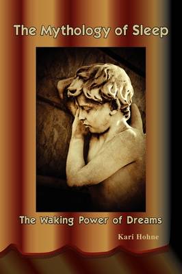 The Mythology of Sleep: The Waking Power of Dreams (Paperback)