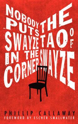 Nobody Puts Swayze in the Corner: the Tao of Swayze (Paperback)