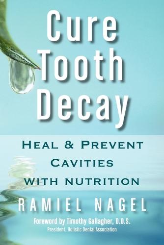 Cure Tooth Decay: Heal and Prevent Cavities with Nutrition (First Edition) (Paperback)