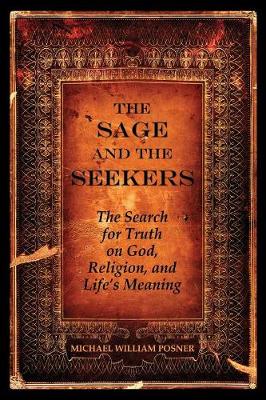 The Sage and the Seekers: The Search for Truth on God, Religion, and Life's Meaning (Paperback)