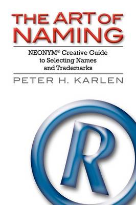 The Art of Naming: NEONYM Creative Guide to Selecting Names and Trademarks (Paperback)