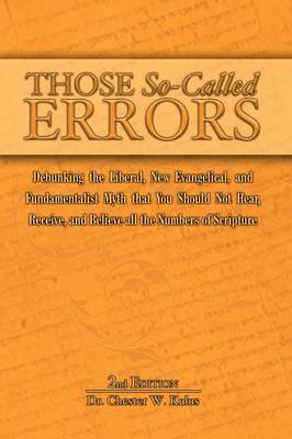 Those So-Called Errors: Debunking the Liberal, New Evangelical, and Fundamentalist Myth That You Should Not Hear, Receive, and Believe All the Numbers of Scripture (Paperback)