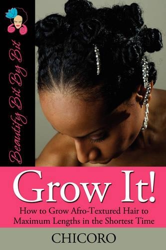 Grow It: How To Grow Afro-Textured Hair To Maximum Lengths In The Shortest Time (Paperback)