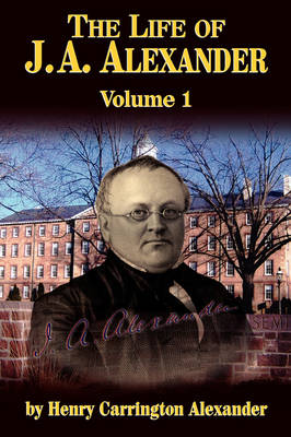 The Life of J A Alexander - Vol. 1 (Paperback)