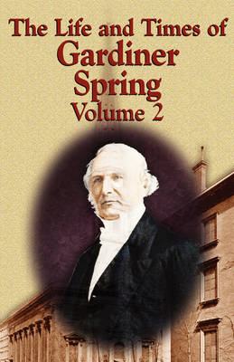 The Life and Times of Gardiner Spring - Vol.2 (Paperback)
