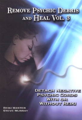 Remove Psychic Debris and Heal: Detach Negative Psychic Cords with or without Reiki v. 3 (DVD)