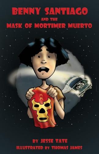 Benny Santiago and the Mask of Mortimer Muerto (Paperback)
