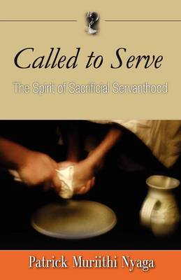 Called to Serve: The Spirit of Sacrificial Servanthood (Paperback)
