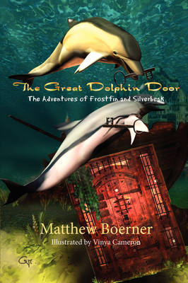 The Great Dolphin Door, the Adventures of Frostfin and Silverbeak (Paperback)