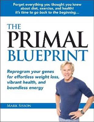 Primal Blueprint: Reprogram Your Genes for Effortless Weight Loss, Vibrant Health & Boundless Energy (Hardback)