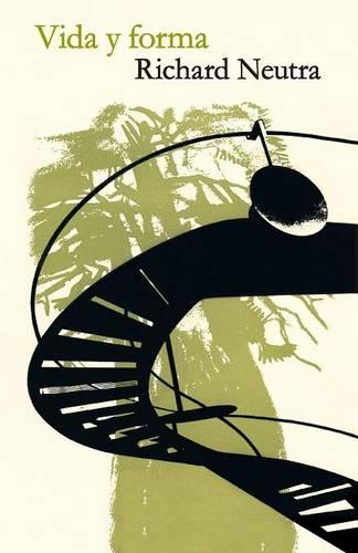 Vida Y Forma: Autobiografia De Richard Neutra (Paperback)