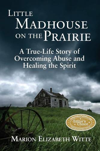 Little Madhouse on the Prairie: A True-Life Story of Overcoming Abuse and Healing the Spirit (Paperback)