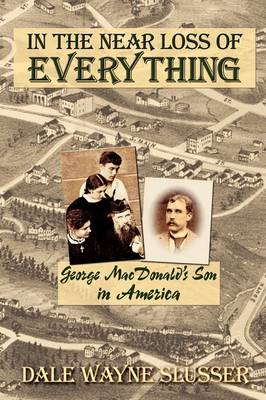 In the Near Loss of Everything: George MacDonald's Son in America (Paperback)