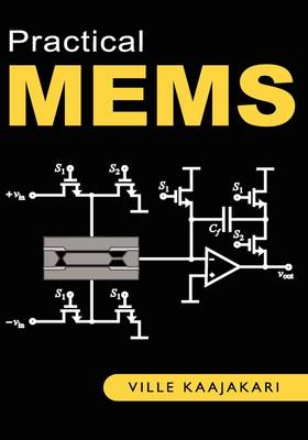 Practical MEMS: Analysis and Design of Microsystems, MEMS Sensors (accelerometers, Pressure Sensors, Gyroscopes), Sensor Electronics, Actuators, RF MEMS, Optical MEMS, and Microfluidic Systems (Hardback)