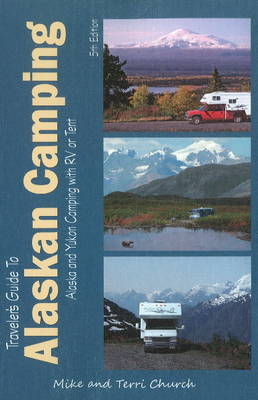 Traveler's Guide to Alaskan Camping: Alaska & Yukon Camping with RV or Tent (Paperback)