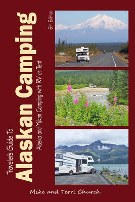 Traveler's Guide to Alaskan Camping: Alaska and Yukon Camping with RV or Tent (Paperback)
