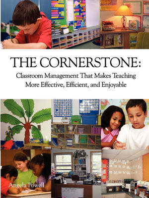 The Cornerstone: Classroom Management That Makes Teaching More Effective, Efficient, and Enjoyable (Paperback)