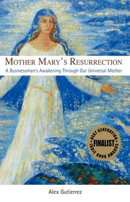 Mother Mary's Resurrection - A Businessman's Awakening Through Our Universal Mother (Hardback)