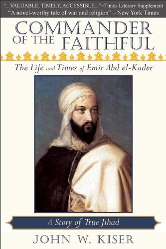 Commander of the Faithful: The Life and Times of Emir Abd El-Kader (Paperback)