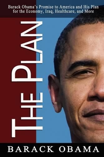 The Plan: Barack Obama's Promise to America and His Plan for the Economy, Iraq, Healthcare, and More (Paperback)