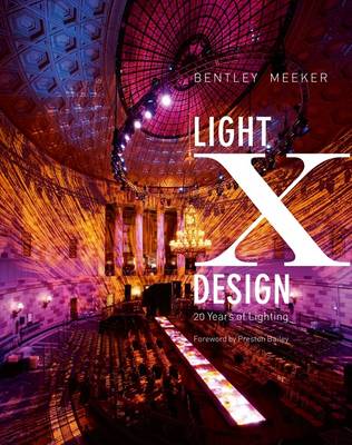 Light x Design: 20 Years of Lighting by Bentley Meeker (Hardback)
