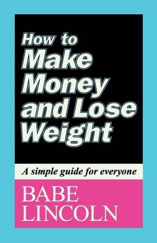 How to Make Money and Lose Weight: A Simple Guide for Everyone (Paperback)