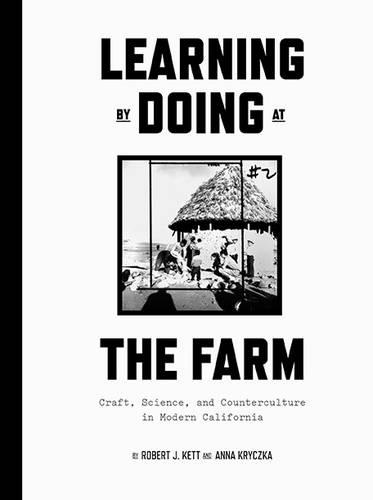 Learning by Doing at the Farm: Craft, Science, and Counterculture in Modern California (Paperback)