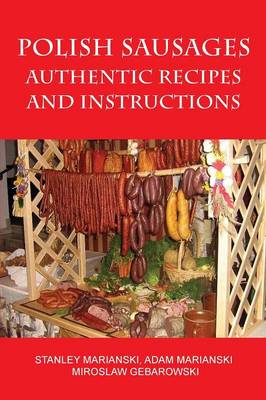 Polish Sausages, Authentic Recipes And Instructions (Paperback)