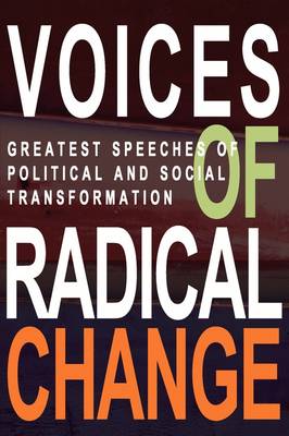 Voices of Radical Change: Greatest Speeches of Political and Social Transformation (Paperback)