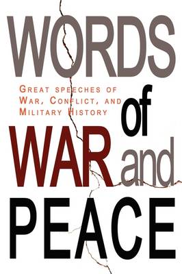 Words of War and Peace: Great Speeches of War, Conflict, and Military History (Paperback)