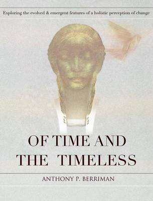 Of Time and the Timeless: Exploring the Evolved and Emergent Features of a Holistic Perception of Change (Hardback)