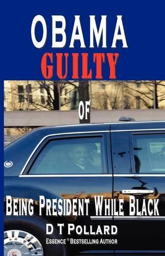 Obama Guilty of Being President While Black (Paperback)