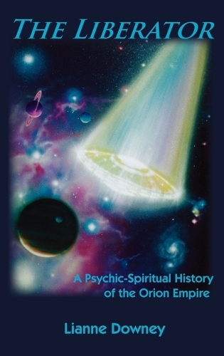 The Liberator: A Psychic-Spiritual History of the Orion Empire (Hardback)