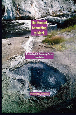 The Gospel According to Mark: A Latin-English, Verse-By-Verse Translation (Paperback)
