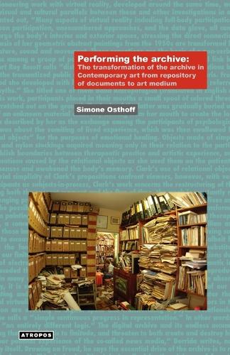 Performing the Archive: The Transformation of the Archive in Contemporary Art from Repository of Documents to Art Medium (Paperback)