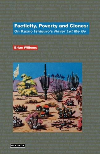 Facticity, Poverty and Clones: On Kazuo Ishiguro's 'Never Let Me Go' (Paperback)