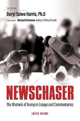 Newschaser: The Rhetoric of Trump in Essays and Commentaries (Paperback)