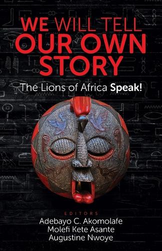 We Will Tell Our Own Story!: The Lions of Africa Speak! (Paperback)
