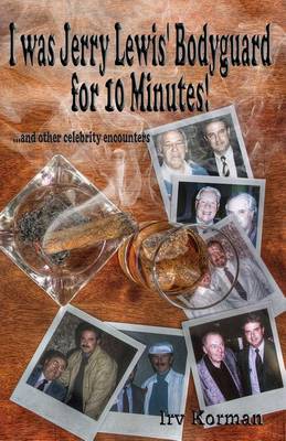 I Was Jerry Lewis' Bodyguard for 10 Minutes!: And Other Celebrity Encounters (Paperback)