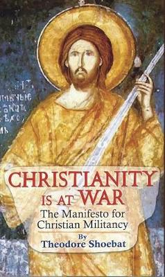 Christianity at War, the Manifesto for Christian Militancy (Hardback)
